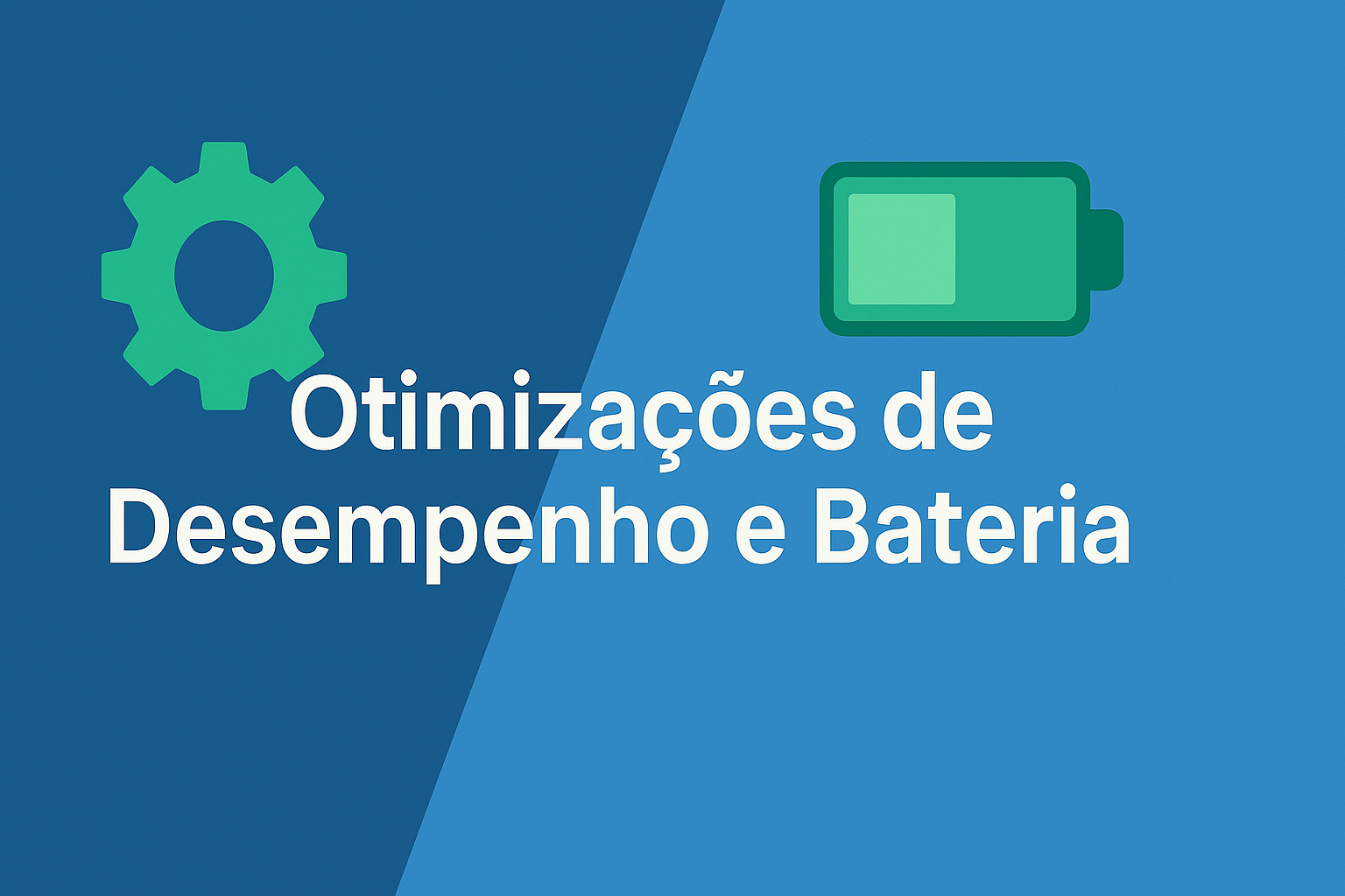 Otimizações de Desempenho e Bateria