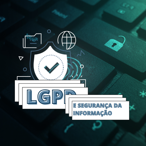 LGPD e Segurança da Informação