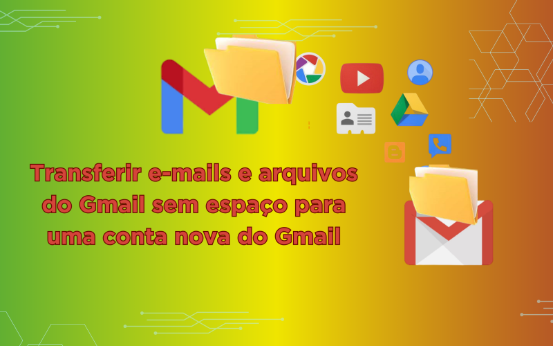 Transferir e-mails do Gmail para uma conta nova do Gmail